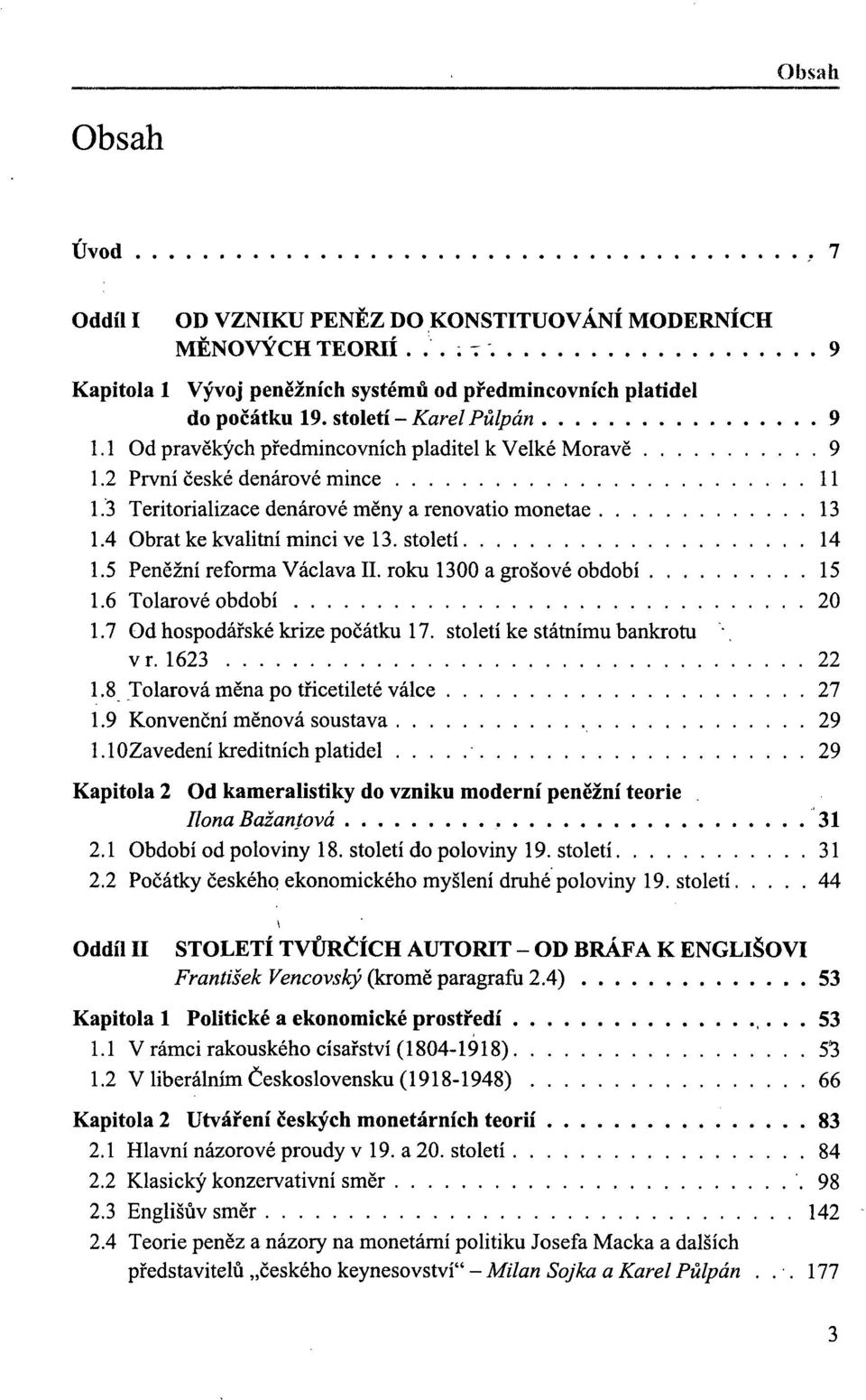 5 Peněžní reforma Václava II. roku 1300 a grošové období 15 1.6 Tolarové období 20 1.7 Od hospodářské krize počátku 17. století ke státnímu bankrotu \ v r. 1623 22 1.