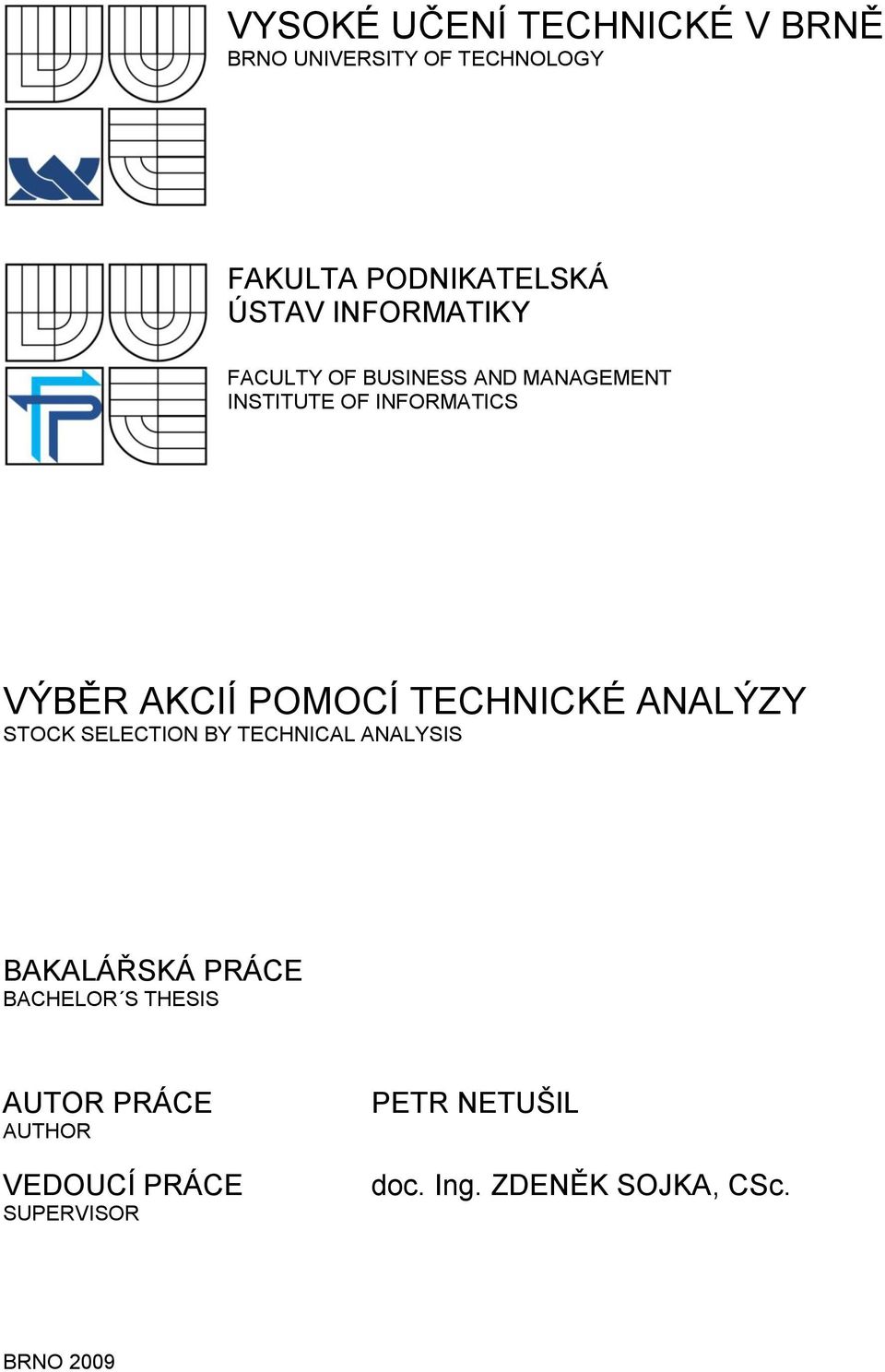 TECHNICKÉ ANALÝZY STOCK SELECTION BY TECHNICAL ANALYSIS BAKALÁŘSKÁ PRÁCE BACHELOR S THESIS