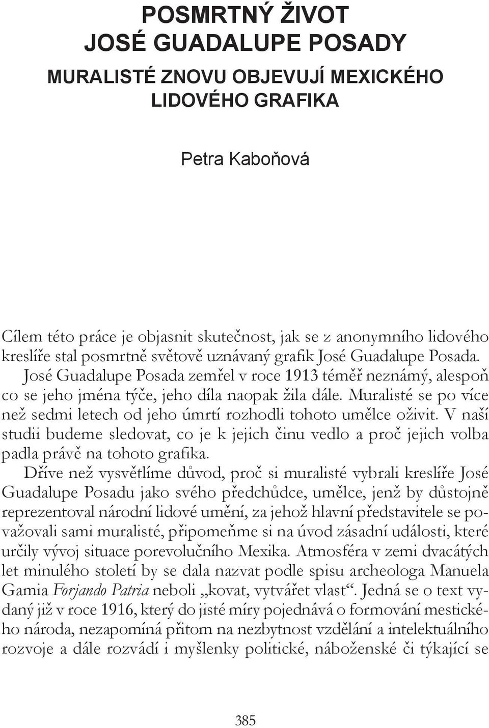Muralisté se po více než sedmi letech od jeho úmrtí rozhodli tohoto umělce oživit. V naší studii budeme sledovat, co je k jejich činu vedlo a proč jejich volba padla právě na tohoto grafika.