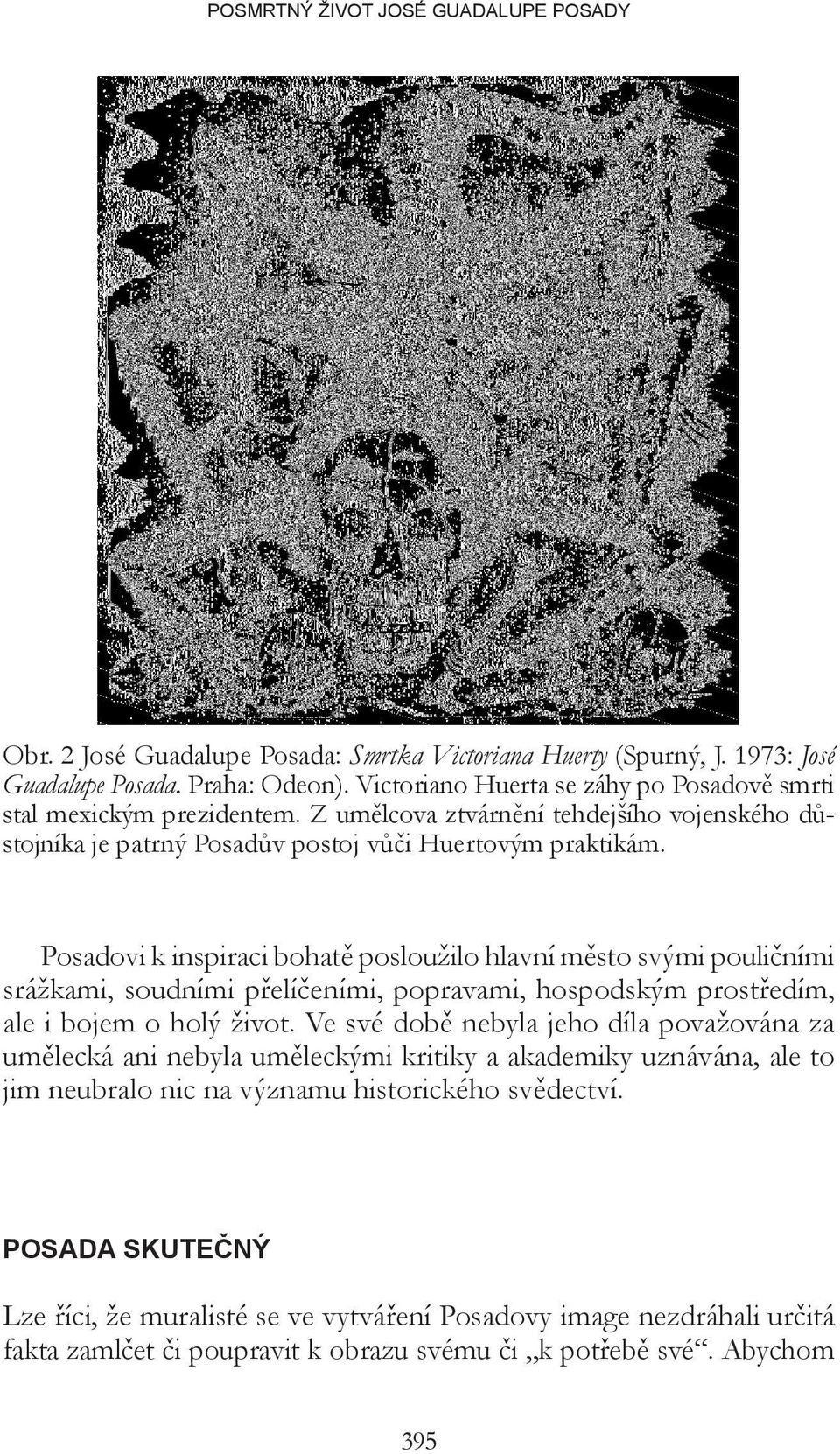 Posadovi k inspiraci bohatě posloužilo hlavní město svými pouličními srážkami, soudními přelíčeními, popravami, hospodským prostředím, ale i bojem o holý život.