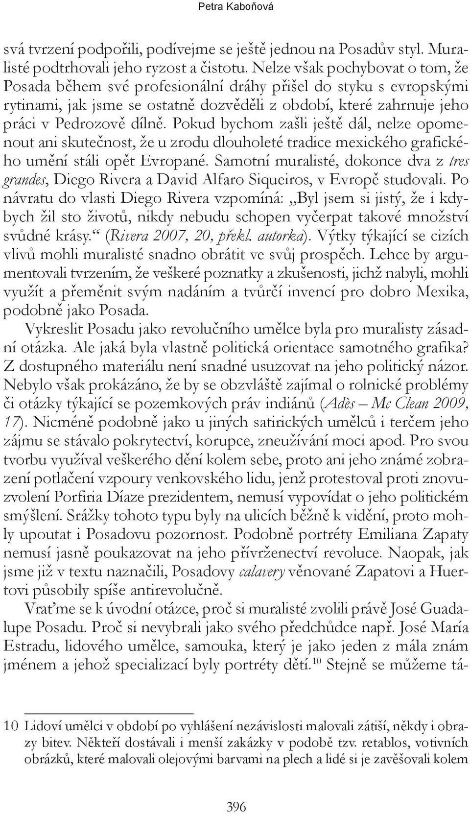 Pokud bychom zašli ještě dál, nelze opomenout ani skutečnost, že u zrodu dlouholeté tradice mexického grafického umění stáli opět Evropané.