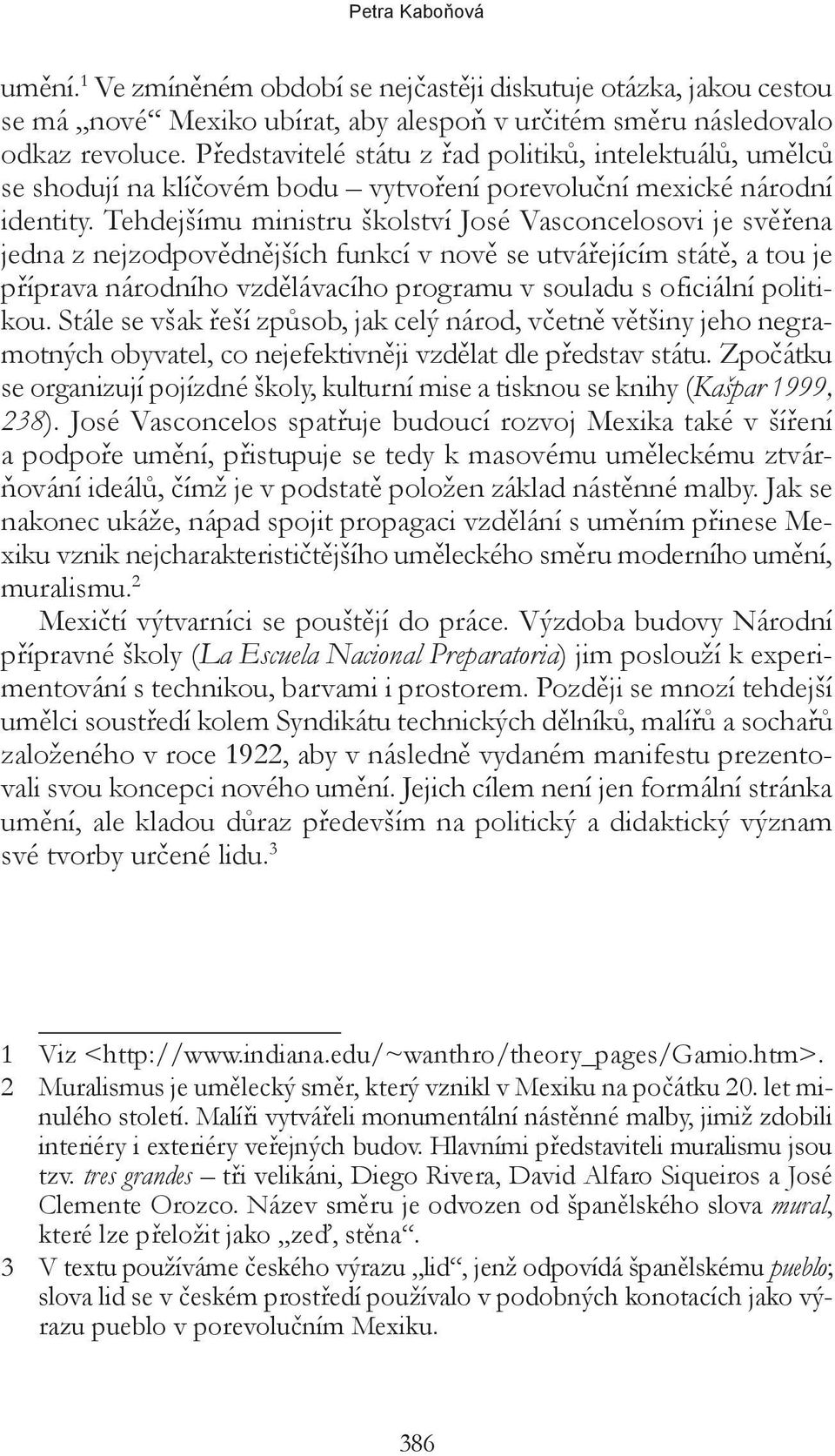 Tehdejšímu ministru školství José Vasconcelosovi je svěřena jedna z nejzodpovědnějších funkcí v nově se utvářejícím státě, a tou je příprava národního vzdělávacího programu v souladu s oficiální