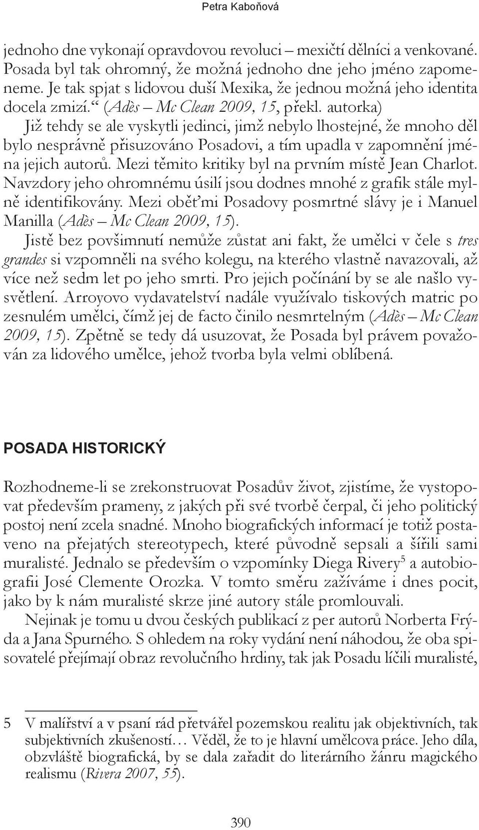 autorka) Již tehdy se ale vyskytli jedinci, jimž nebylo lhostejné, že mnoho děl bylo nesprávně přisuzováno Posadovi, a tím upadla v zapomnění jména jejich autorů.