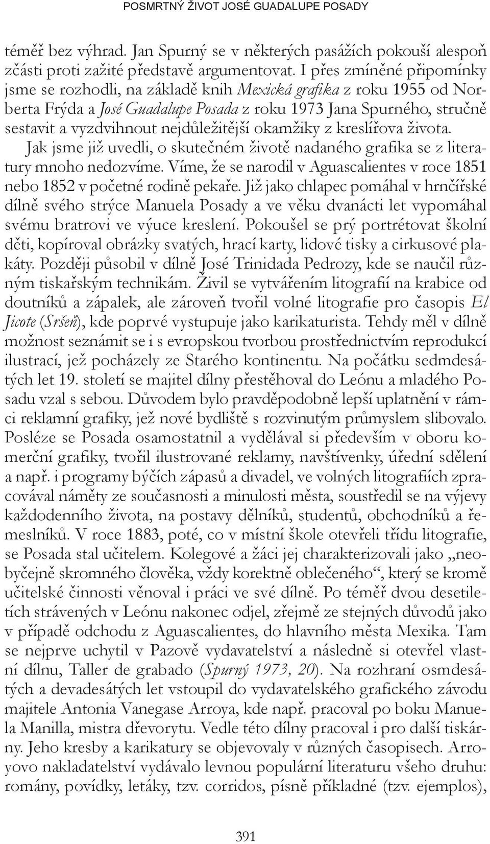 nejdůležitější okamžiky z kreslířova života. Jak jsme již uvedli, o skutečném životě nadaného grafika se z literatury mnoho nedozvíme.