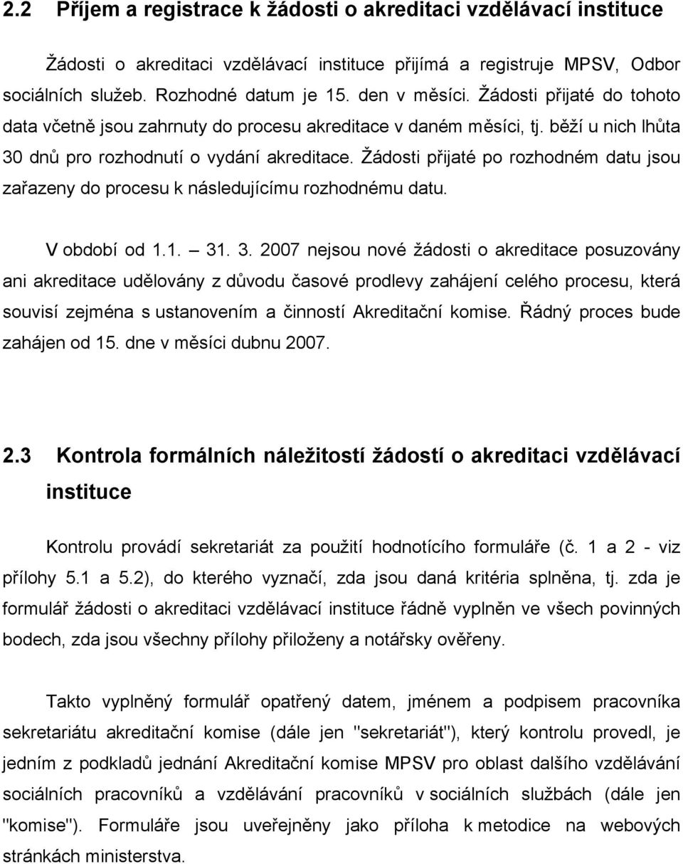 Žádosti přijaté po rozhodném datu jsou zařazeny do procesu k následujícímu rozhodnému datu. V období od 1.1. 31