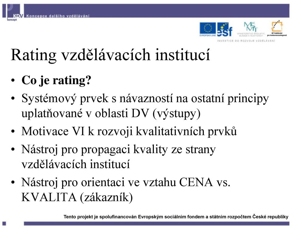 (výstupy) Motivace VI k rozvoji kvalitativních prvků Nástroj pro