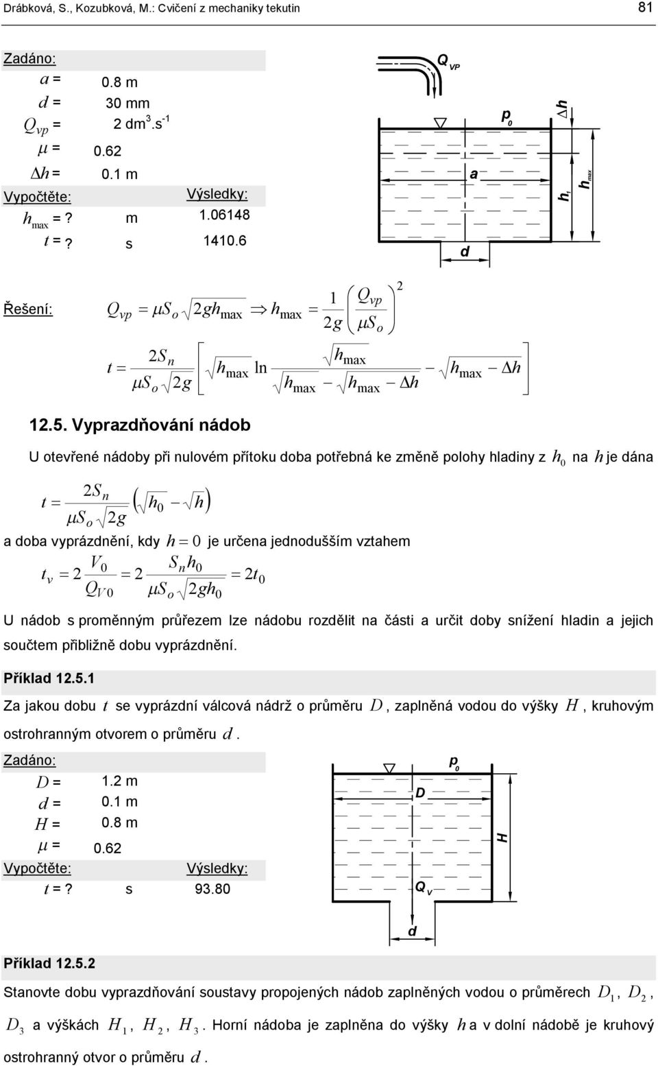je á S ( - ) t mso g ob yázěí, ky je uče jeoušším ztem t V S t QV mso g U áob oměým ůřezem lze áobu ozělit čáti učit oby ížeí li jejic oučtem řibližě obu yázěí Příkl 5 Z jkou obu t
