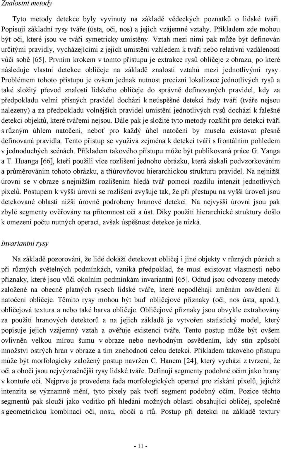 Vztah mezi nimi pak může být definován určitými pravidly, vycházejícími z jejich umístění vzhledem k tváři nebo relativní vzdáleností vůči sobě [65].