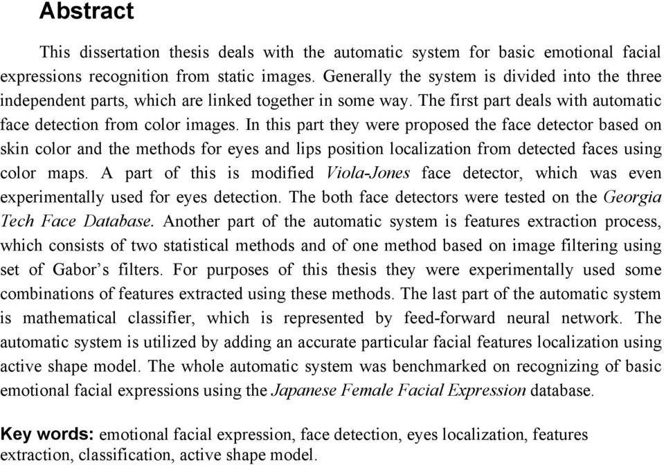 In this part they were proposed the face detector based on skin color and the methods for eyes and lips position localization from detected faces using color maps.