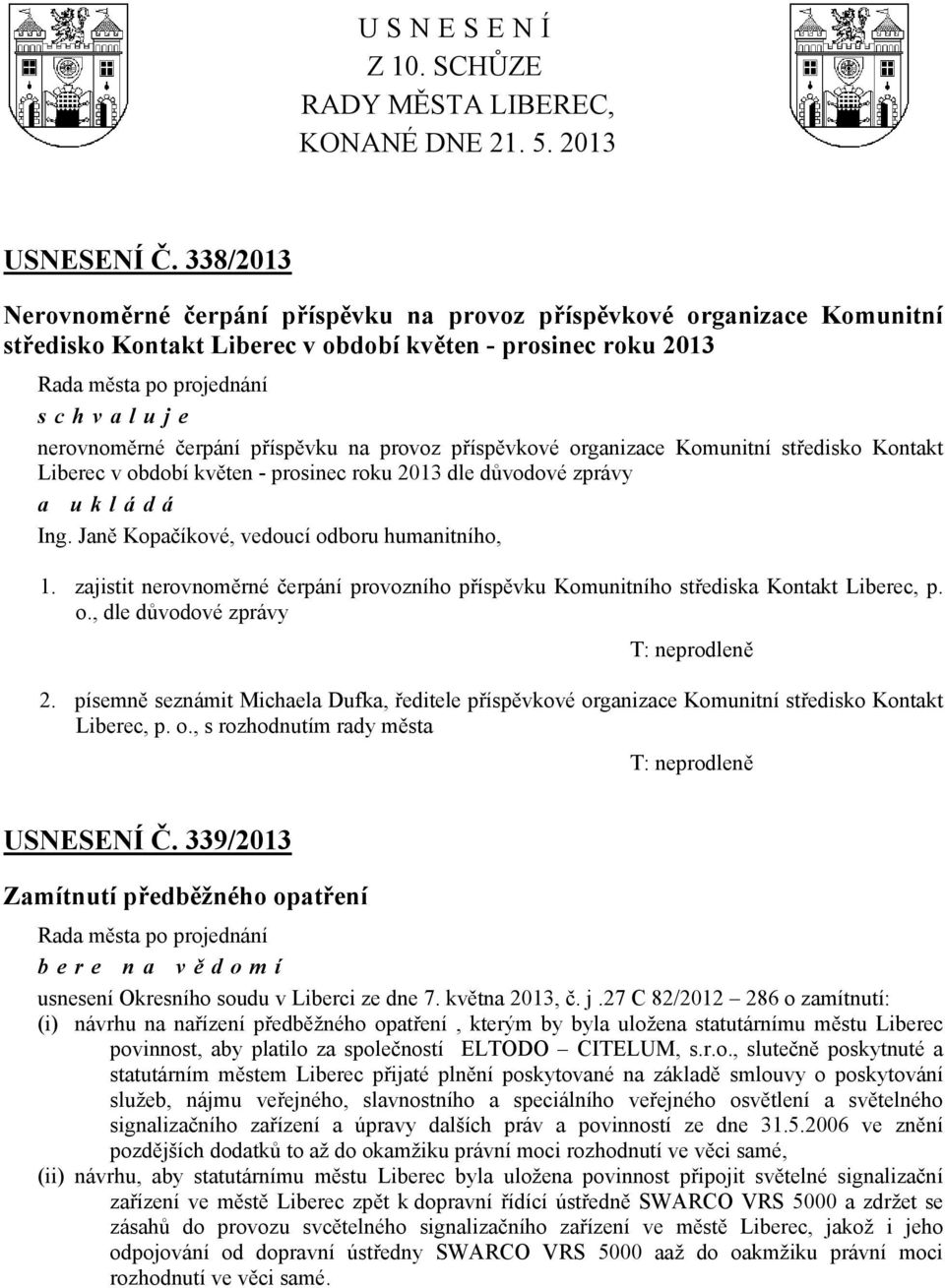 příspěvkové organizace Komunitní středisko Kontakt Liberec v období květen - prosinec roku 2013 dle důvodové zprávy Ing. Janě Kopačíkové, vedoucí odboru humanitního, 1.
