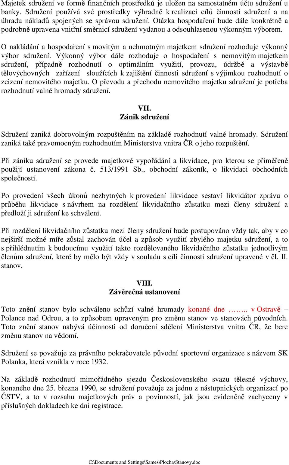 Otázka hospodaření bude dále konkrétně a podrobně upravena vnitřní směrnicí sdružení vydanou a odsouhlasenou výkonným výborem.