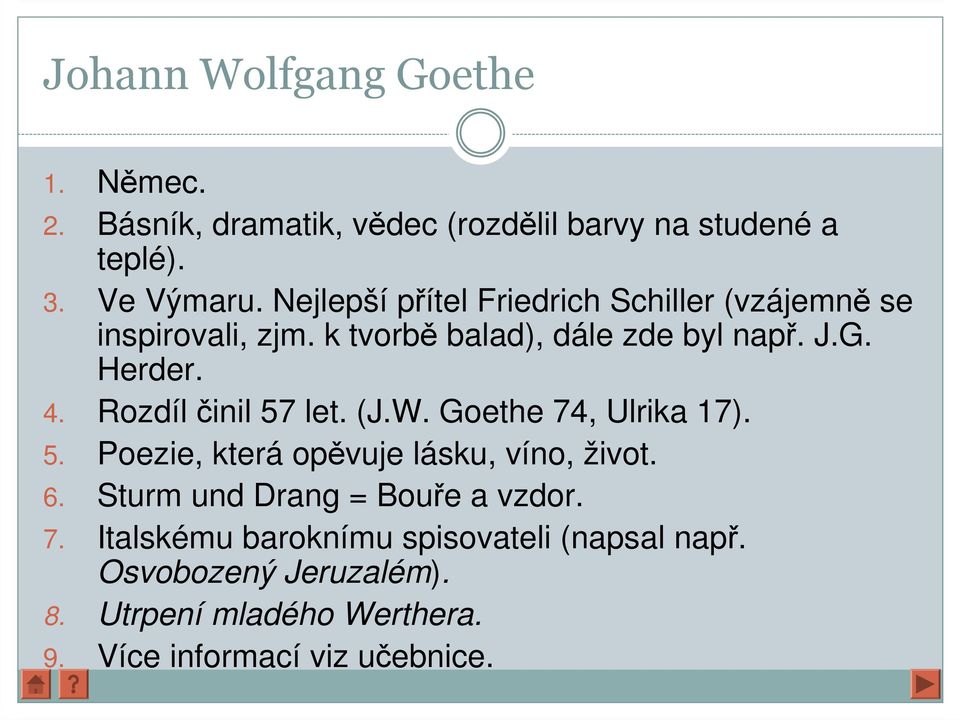 Rozdíl činil 57 let. (J.W. Goethe 74, Ulrika 17). 5. Poezie, která opěvuje lásku, víno, život. 6.