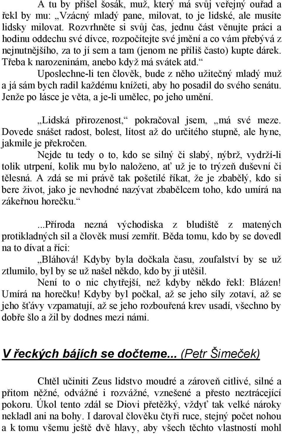 Třeba k narozeninám, anebo když má svátek atd. Uposlechne-li ten člověk, bude z něho užitečný mladý muž a já sám bych radil každému knížeti, aby ho posadil do svého senátu.
