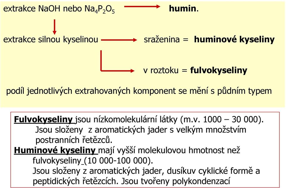 mění s půdním typem Fulvokyseliny jsou nízkomolekulární látky (m.v. 1000 30 000).