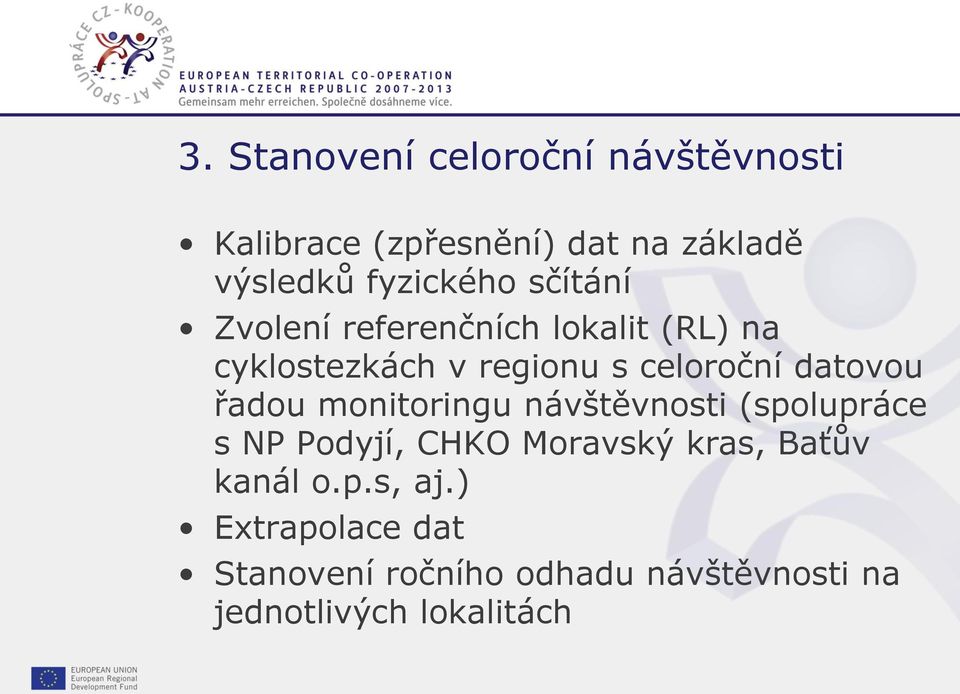 návštěvnosti (spolupráce s NP Podyjí, CHKO Moravský kras, Baťův kanál o.p.s, aj.