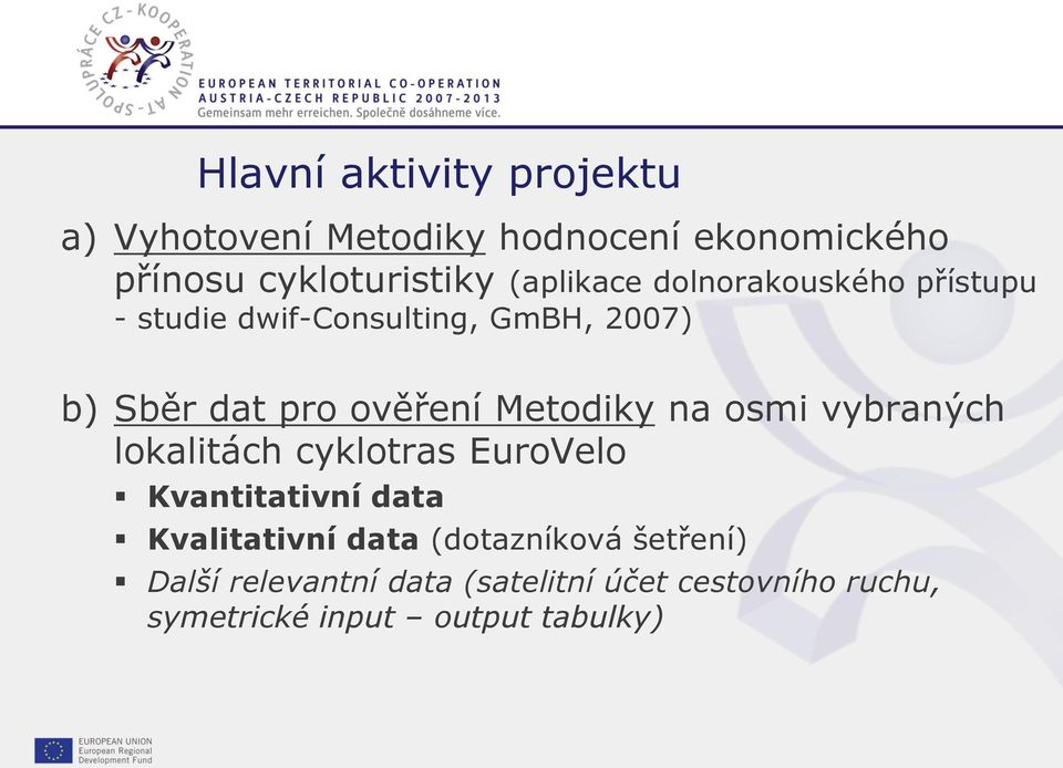 vybraných lokalitách cyklotras EuroVelo Kvantitativní data Kvalitativní data (dotazníková šetření) Další