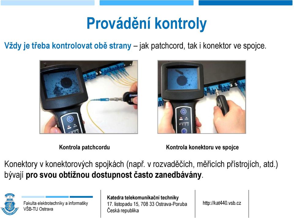 Kontrola patchcordu Kontrola konektoru ve spojce Konektory v