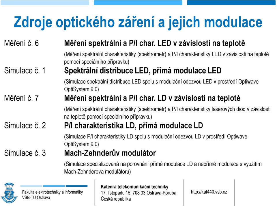 LED (Simulace spektrální distribuce LED spolu s modulační odezvou LED v prostředí Optiwave OptiSystem 9.0) Měření spektrální a P/I char.