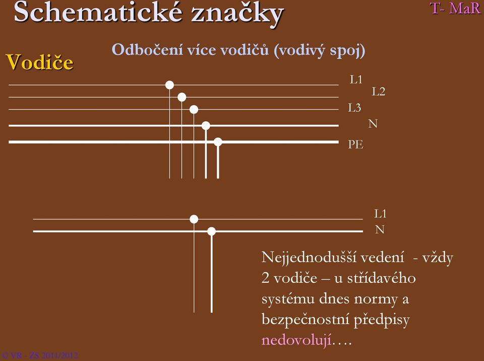 Nejjednodušší vedení - vždy 2 vodiče u