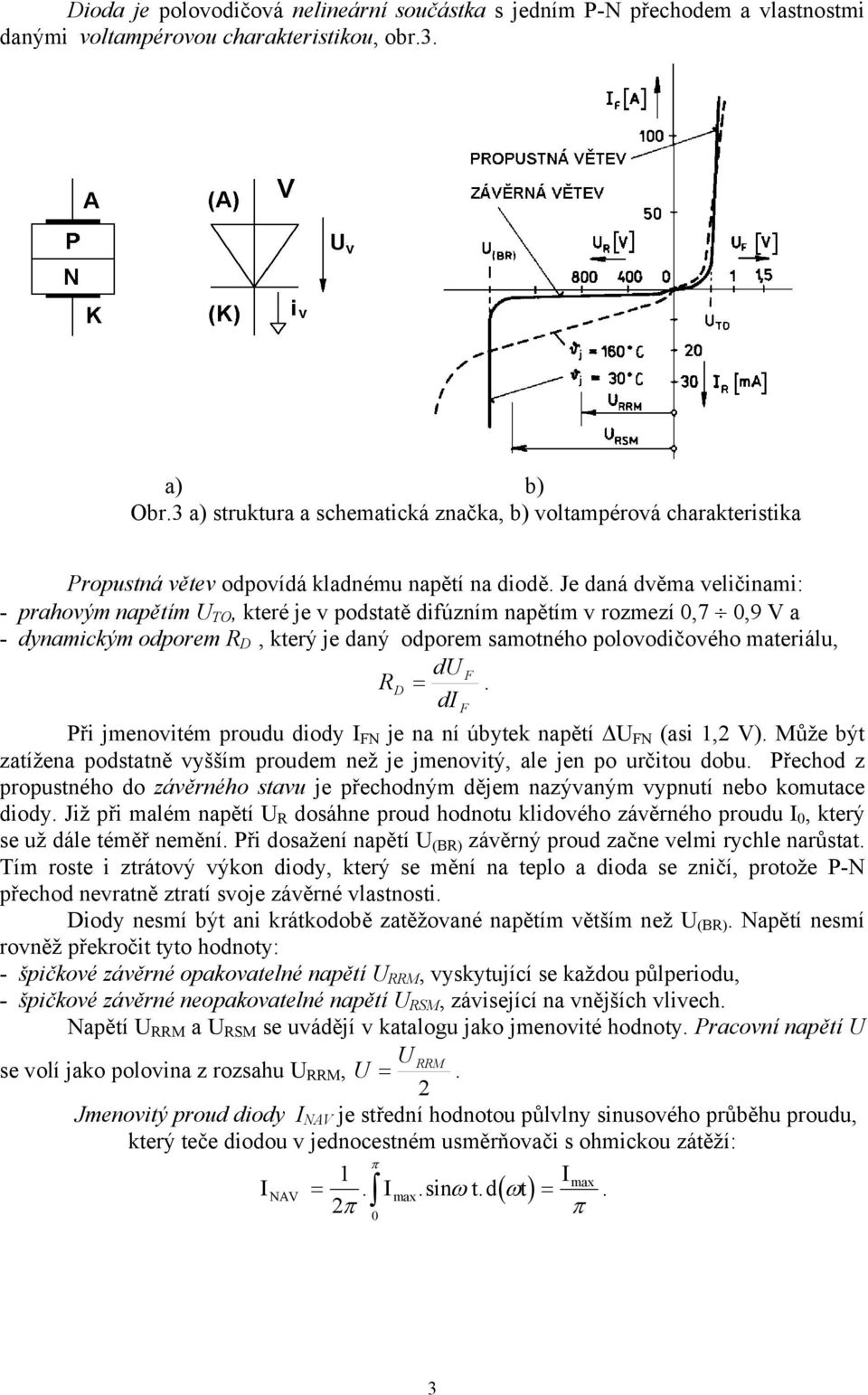 Je daná dvěma veličinami: - prahovým napětím U TO, které je v podstatě difúzním napětím v rozmezí 0,7 0,9 V a - dynamickým odporem R D, který je daný odporem samotného polovodičového materiálu, du F