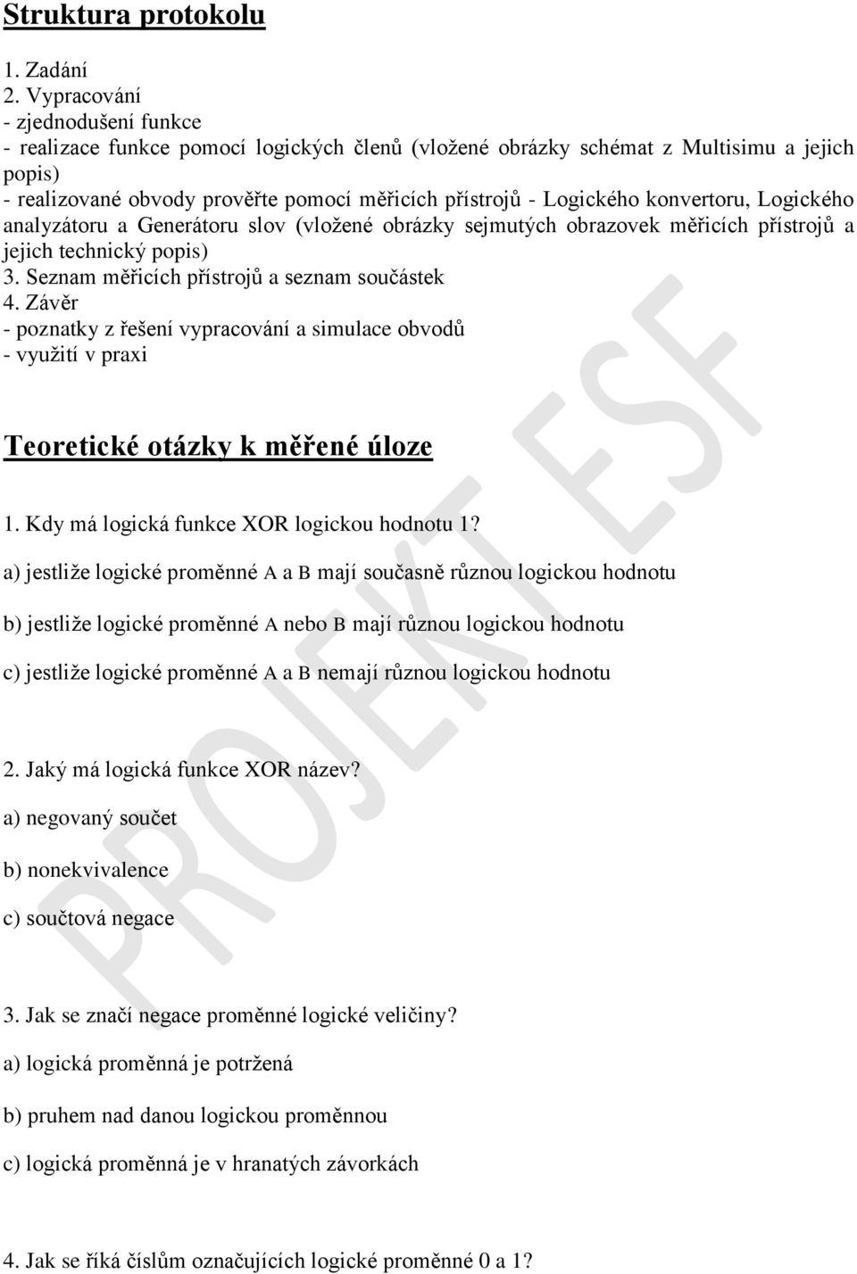 konvertoru, Logického analyzátoru a Generátoru slov (vložené obrázky sejmutých obrazovek měřicích přístrojů a jejich technický popis) 3. Seznam měřicích přístrojů a seznam součástek 4.