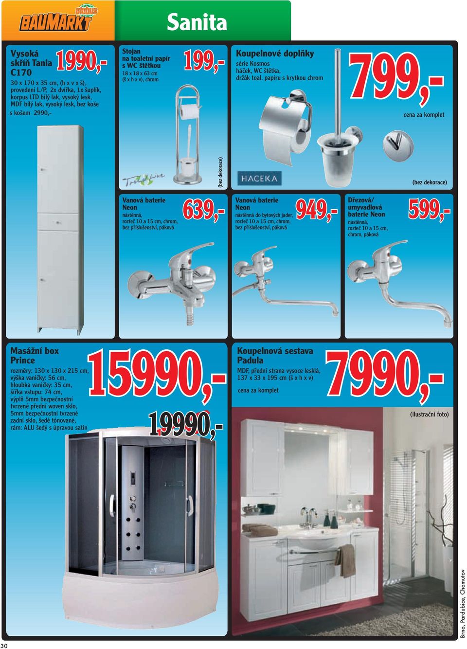 papíru s krytkou chrom 799,- cena za komplet (bez dekorace) Vanová baterie Neon nástěnná, rozteč 10 a 15 cm, chrom, bez příslušenství, páková 639,- Vanová baterie Neon nástěnná do bytových jader,