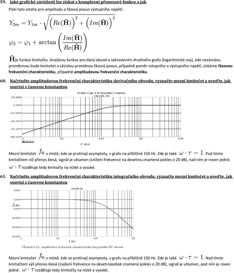 získáme fázovou frekvenční charakteristiku, případně amplitudovou frekvenční charakteristiku. 60.