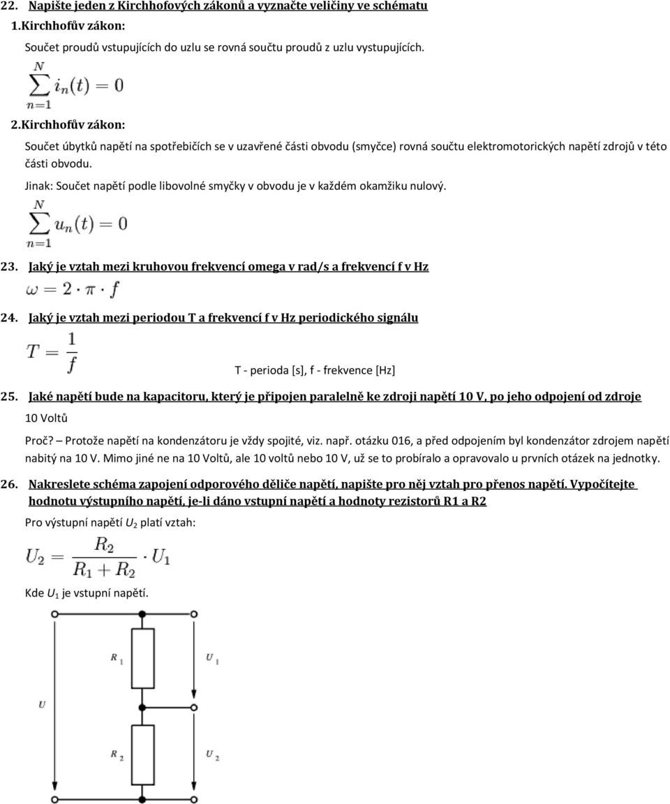 Jinak: Součet napětí podle libovolné smyčky v obvodu je v každém okamžiku nulový. 23. Jaký je vztah mezi kruhovou frekvencí omega v rad/s a frekvencí f v Hz 24.