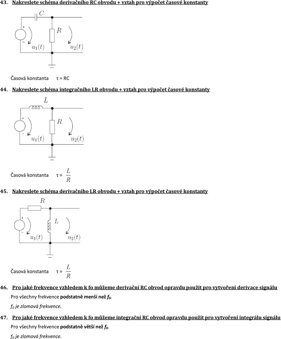 Nakreslete schéma derivačního LR obvodu + vztah pro výpočet časové konstanty Časová konstanta τ = L R 46.