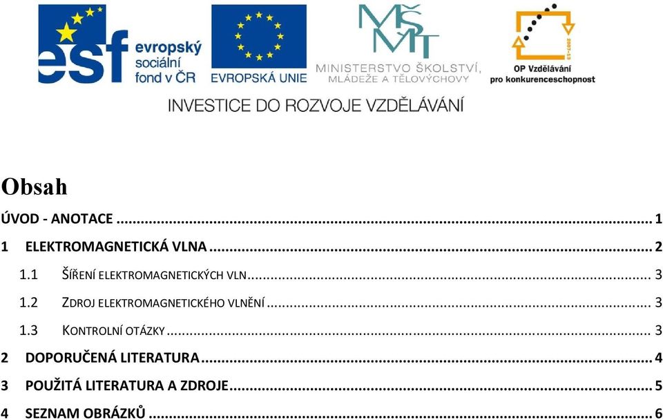 2 ZDROJ ELEKTROMAGNETICKÉHO VLNĚNÍ... 3 1.3 KONTROLNÍ OTÁZKY.