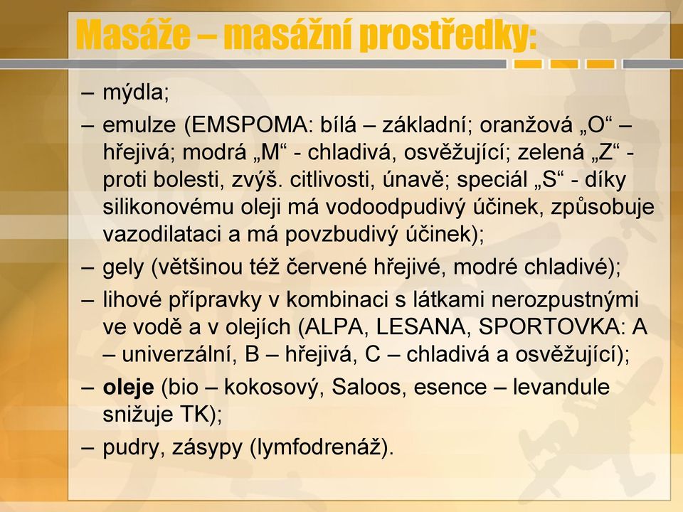 citlivosti, únavě; speciál S - díky silikonovému oleji má vodoodpudivý účinek, způsobuje vazodilataci a má povzbudivý účinek); gely (většinou