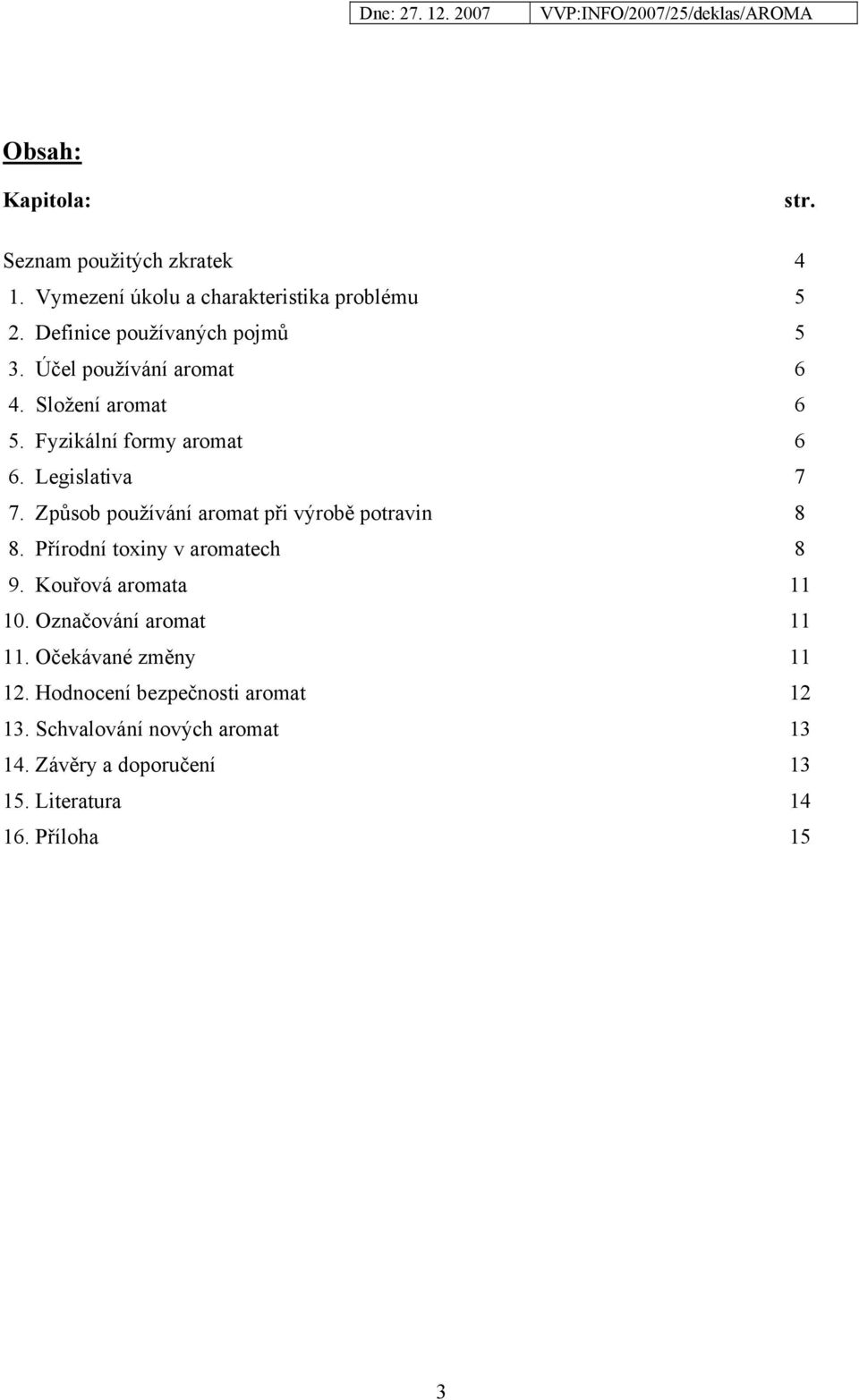 Způsob používání aromat při výrobě potravin 8 8. Přírodní toxiny v aromatech 8 9. Kouřová aromata 11 10.