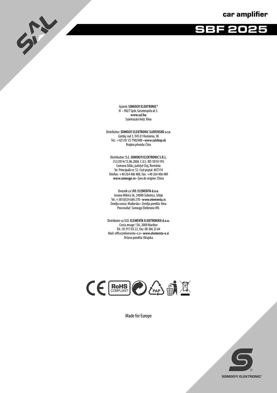 52. Cod poştal: 407310 Telefon: +40 264 406 488, Fax: +40 264 406 489 www.somogyi.ro Ţara de origine: China Uvoznik za SRB: ELEMENTA d.o.o. Jovana Mikića 56, 24000 Subotica, Srbija Tel.