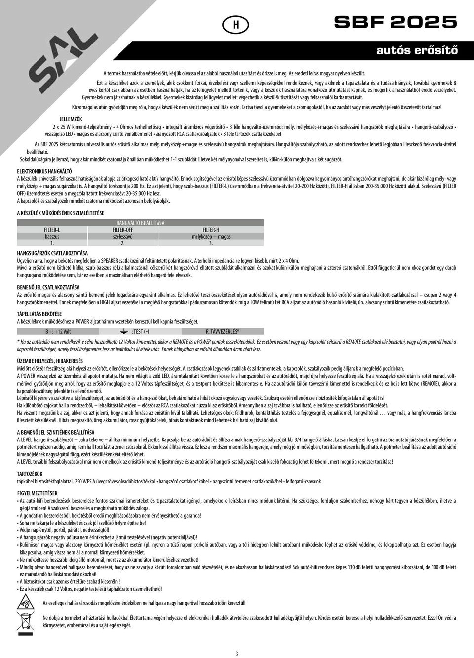 abban az esetben használhatják, ha az felügyelet mellett történik, vagy a készülék használatára vonatkozó útmutatást kapnak, és megértik a használatból eredő veszélyeket.
