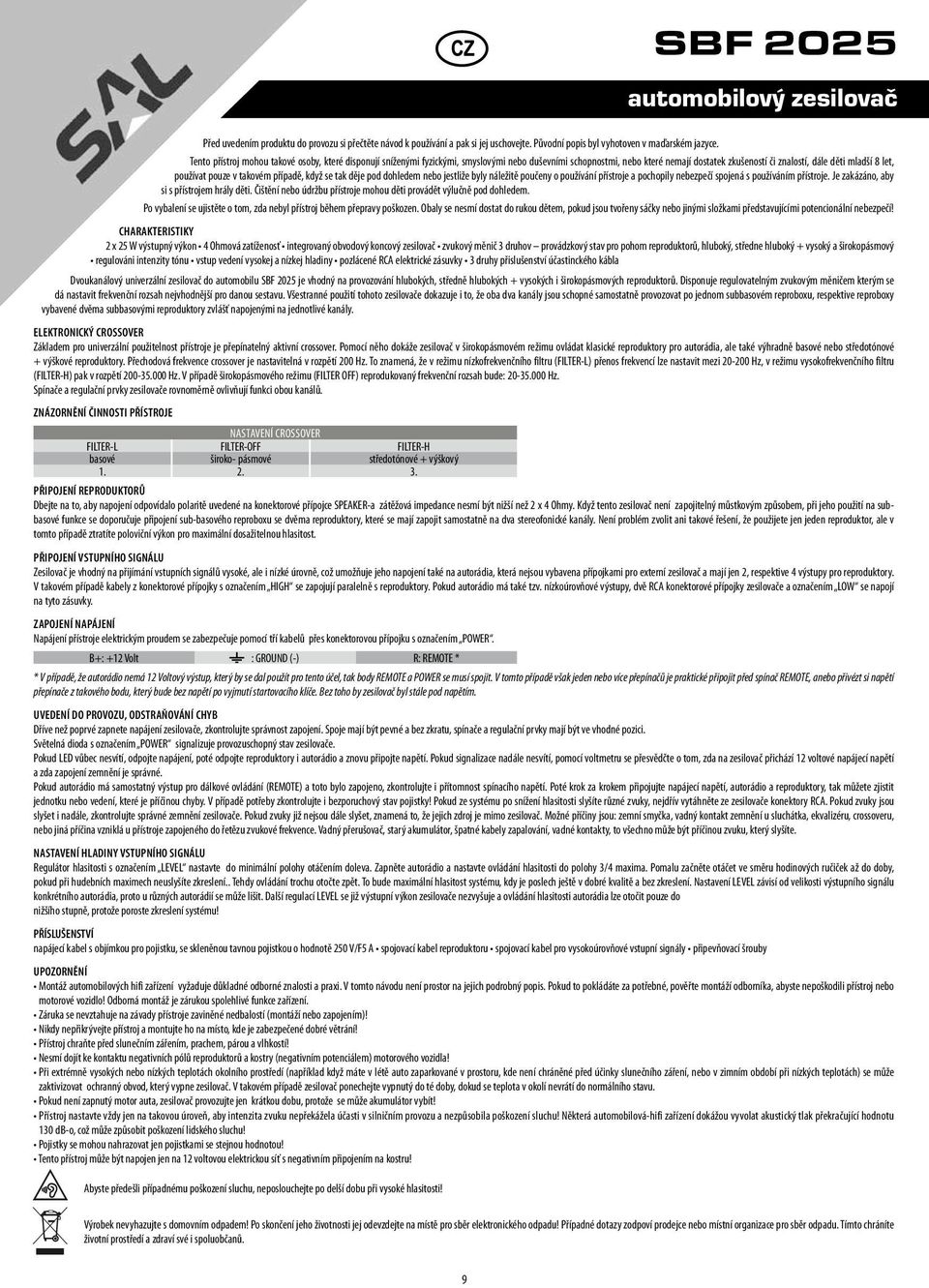 pouze v takovém případě, když se tak děje pod dohledem nebo jestliže byly náležitě poučeny o používání přístroje a pochopily nebezpečí spojená s používáním přístroje.