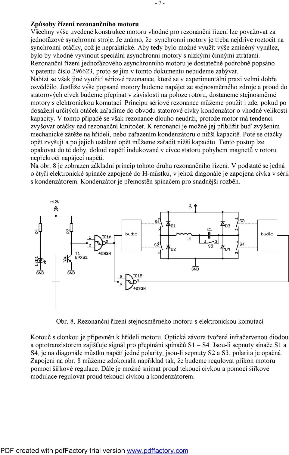 Aby tedy bylo možné využít výše zmíněný vynález, bylo by vhodné vyvinout speciální asynchronní motory s nízkými činnými ztrátami.