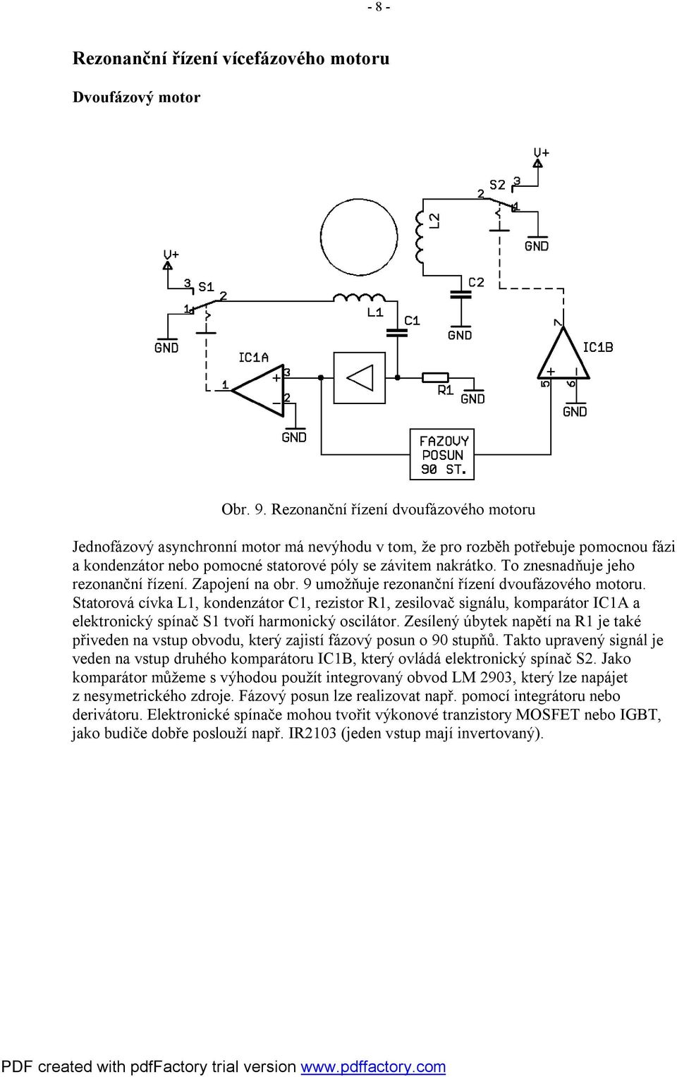 To znesnadňuje jeho rezonanční řízení. Zapojení na obr. 9 umožňuje rezonanční řízení dvoufázového motoru.
