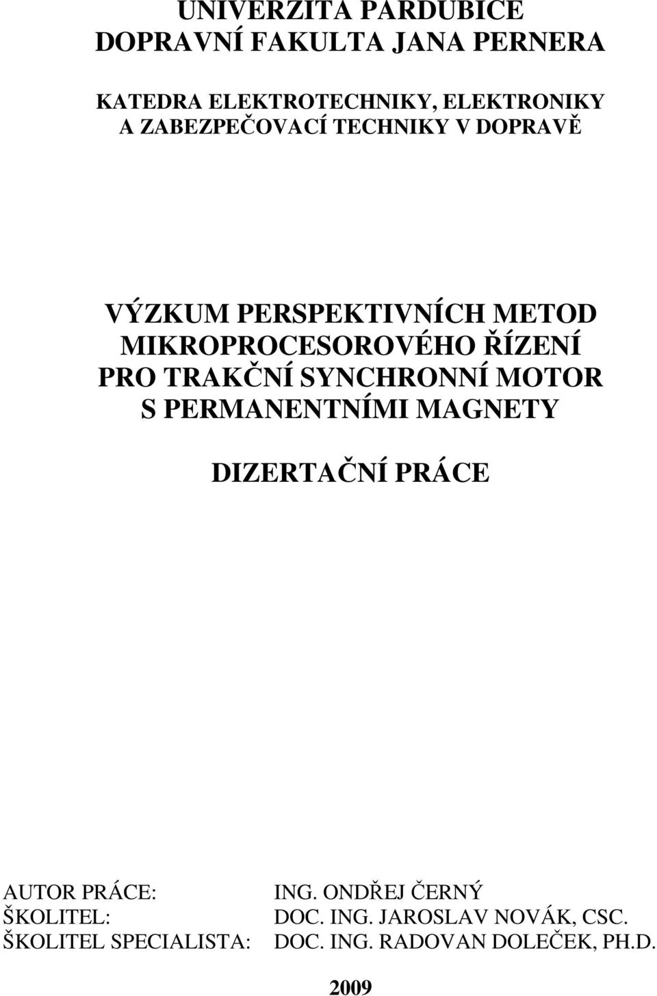 TRAKČNÍ SYNCHRONNÍ MOTOR S PERMANENTNÍMI MAGNETY DIZERTAČNÍ PRÁCE AUTOR PRÁCE: ŠKOLITEL: