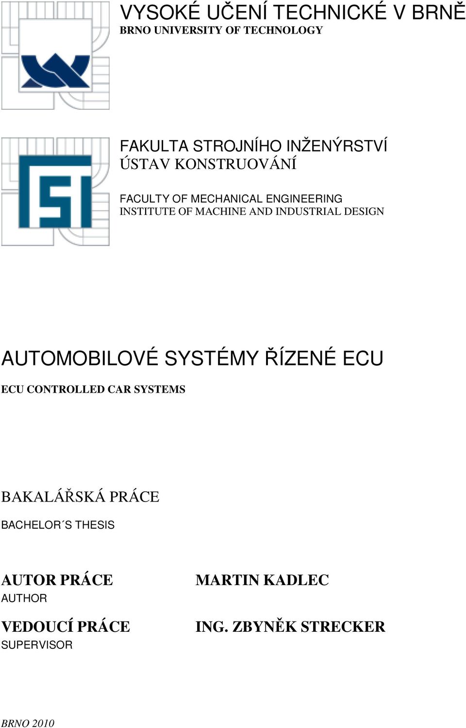 DESIGN AUTOMOBILOVÉ SYSTÉMY ŘÍZENÉ ECU ECU CONTROLLED CAR SYSTEMS BAKALÁŘSKÁ PRÁCE BACHELOR