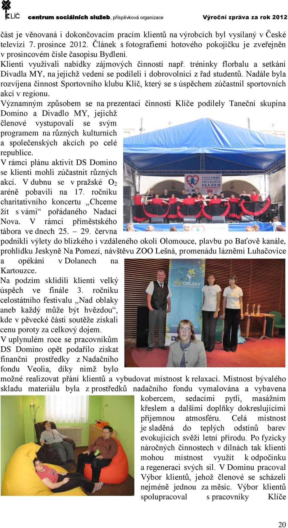 Nadále byla rozvíjena činnost Sportovního klubu Klíč, který se s úspěchem zúčastnil sportovních akcí v regionu.