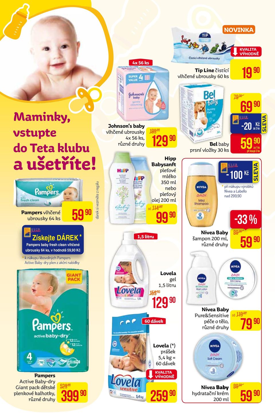 z regálu Johnson s baby vlhčené ubrousky 4x 56 ks, 1,5 litru 189 129 Hipp Babysanft pleťové mléko 350 ml nebo pleťový olej 200 ml od 114 99 Bel baby prsní vložky 30 ks Nivea Baby šampon 200 ml,