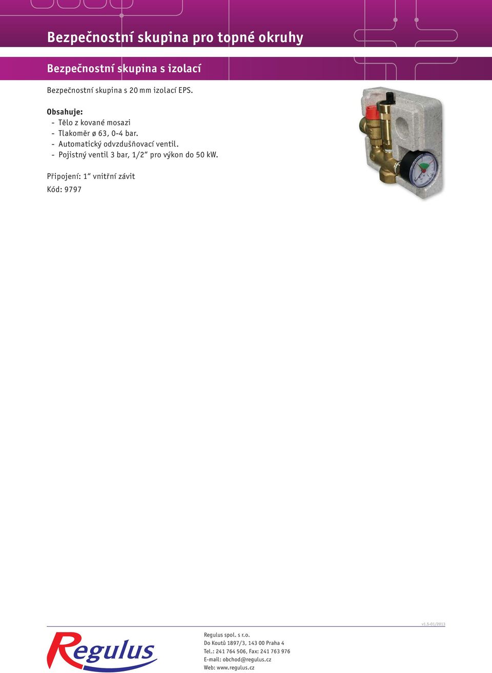 - Pojistný ventil 3 bar, 1/2 pro výkon do 50 kw. Připojení: 1 vnitřní závit Kód: 9797 v1.