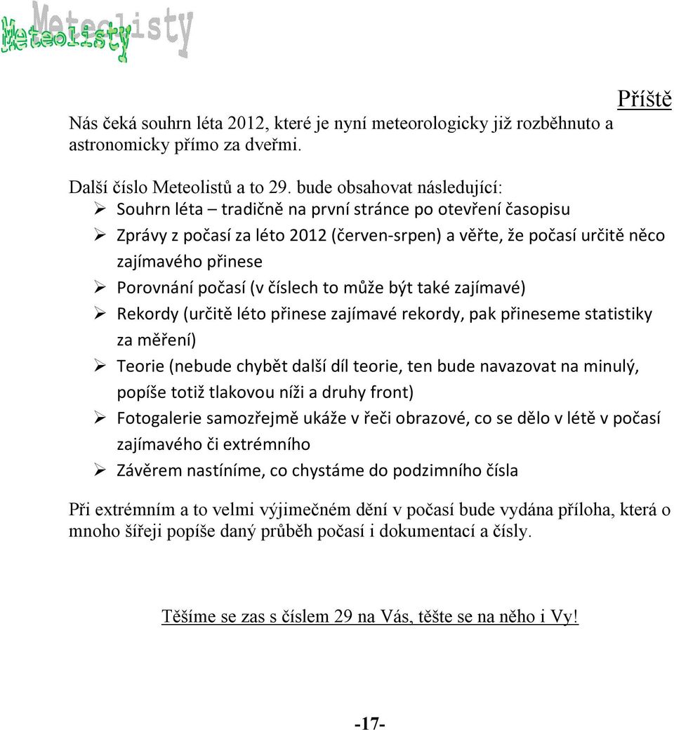 (v číslech to může být také zajímavé) Rekordy (určitě léto přinese zajímavé rekordy, pak přineseme statistiky za měření) Teorie (nebude chybět další díl teorie, ten bude navazovat na minulý, popíše