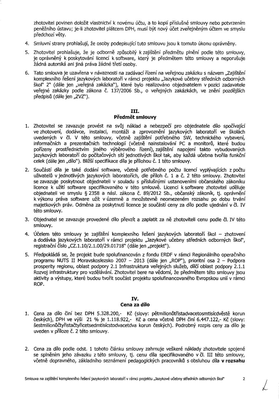 Tt l je zře ázt zdáí řízeí eřej zkázk áze Zjštěí kplexíh řešeí jzykýh lbrtří rá prjekt Jzyké čeby tředíh dbrýh škl" " (dáe je eřejá zkázk"), které byl relzá bjedtele pz zdtele eřejé zkázky pdle zák č.