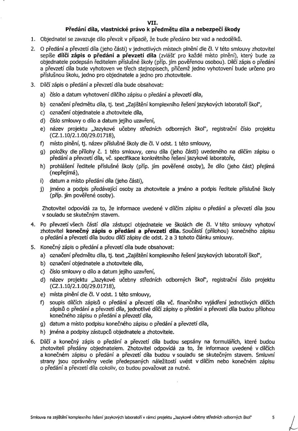 Dílčí záp předáí přezetí díl bde yhte e třeh tejpeh, přčež jed yhteí bde rče pr přílš škl, jed pr bjedtele jed pr zhttele.
