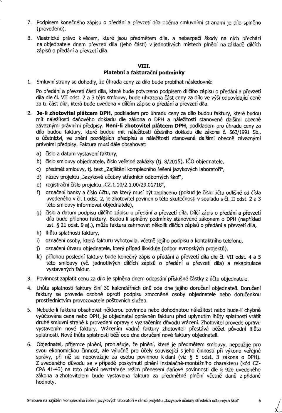 lí try e dhdly, že úhrd ey z díl bde prbíht áledě: P předá přezetí čát díl, které bde ptrze pdpe dílčíh záp předáí přezetí díl dle čl. VII dt.