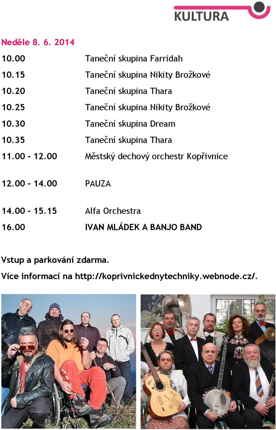35 Taneční skupina Thara 11.00 12.00 Městský dechový orchestr Kopřivnice 12.00 14.00 PAUZA 14.00 15.