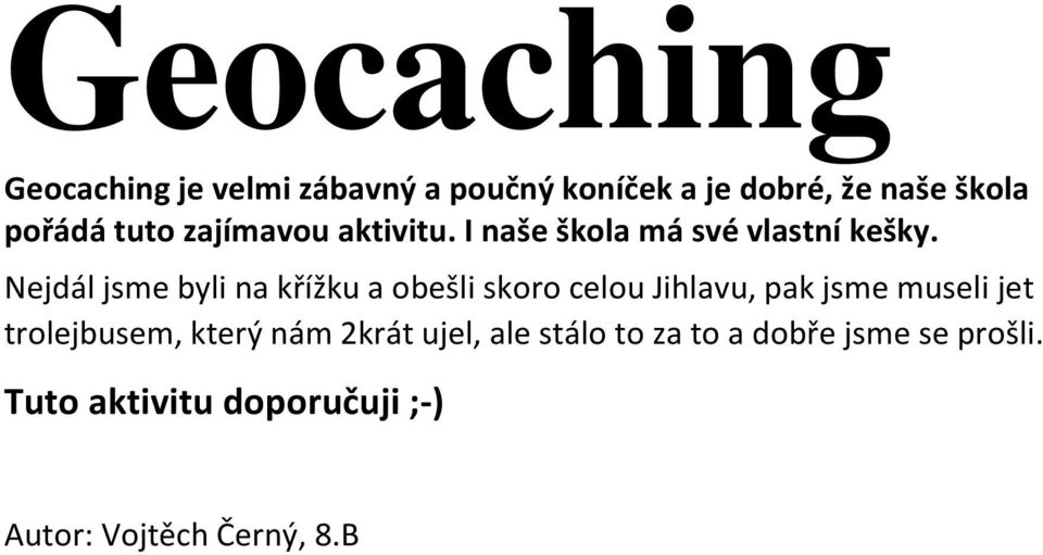 Nejdál jsme byli na křížku a obešli skoro celou Jihlavu, pak jsme museli jet trolejbusem,