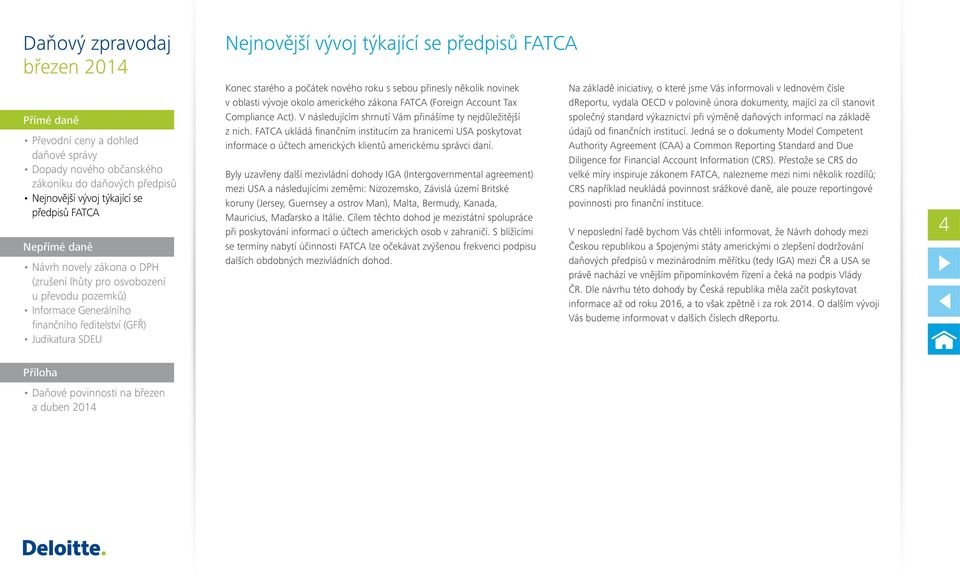 Byly uzavřeny další mezivládní dohody IGA (Intergovernmental agreement) mezi USA a následujícími zeměmi: Nizozemsko, Závislá území Britské koruny (Jersey, Guernsey a ostrov Man), Malta, Bermudy,