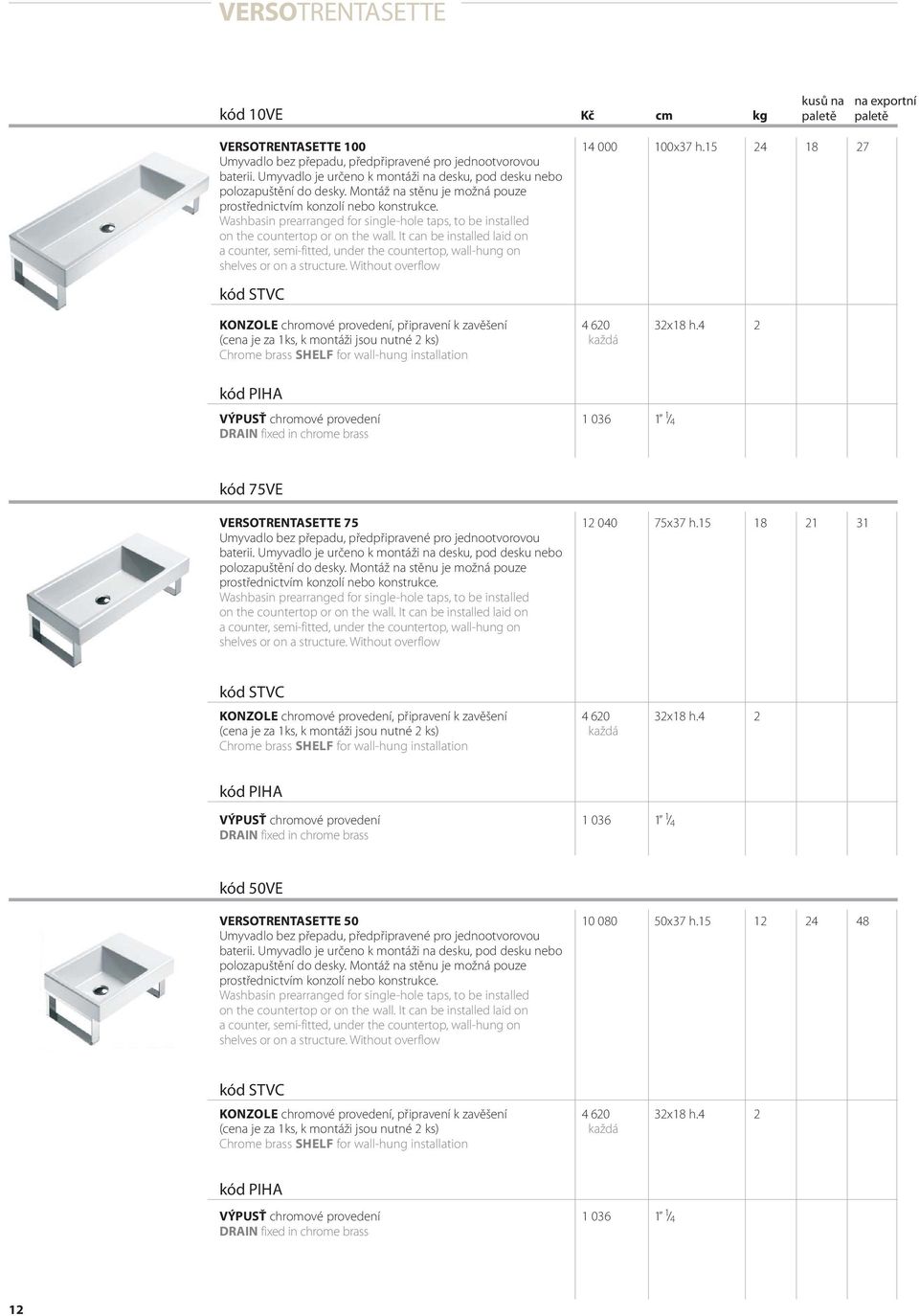 Washbasin prearranged for single-hole taps, to be installed on the countertop or on the wall.